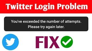 You've exceeded the number of attempts. please try again later. twitter