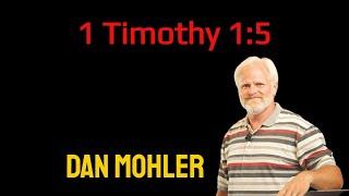 ️ 1 Tim 1:5 - Dan Mohler