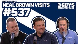 3 Guys Before the Game - Neal Brown Visits (Episode 537)