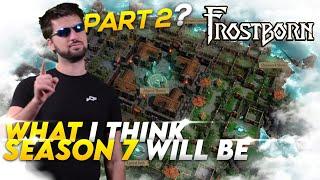 What I think SEASON 7 will be in Frostborn!