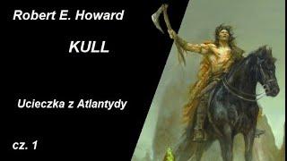 Robert E. Howard - Kull | Ucieczka z Atlantydy | Audiobook PL