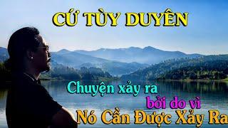 MỌI CHUYỆN TÙY DUYÊN/ Chuyện xảy ra bởi vì NÓ CẦN ĐƯỢC XẢY RA... - Thiền Đạo