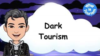 What is Dark Tourism?