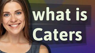 Caters | meaning of Caters