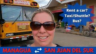How to get from MANAGUA Nicaragua to San Juan del Sur | Rent a car, take a taxi/shuttle or the bus?