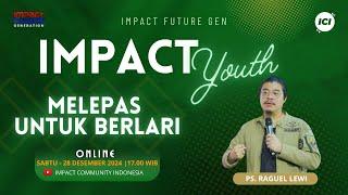 IMPACT YOUTH | 17 00 WIB | MELEPAS UNTUK BERLARI | PS. RAGUEL LEWI