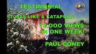 Testimonial:Paul Coney 12,000 views in one week. Like a catapult! Short
