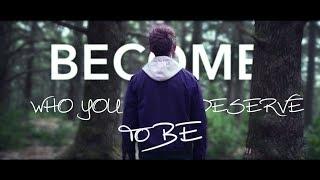 Become the person you deserve to be - Inspirational Video that'll change your life