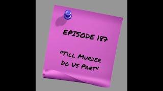 Episode 187: Till Murder Do Us Part