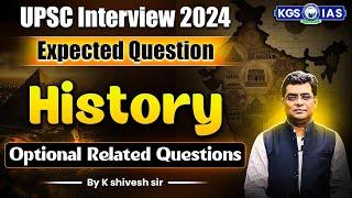 UPSC Interview 2024 | HISTORY Expected Questions | Optional Related Questions | by K Shivesh Sir