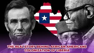 The Real Story Behind African Americans Colonization Of Liberia