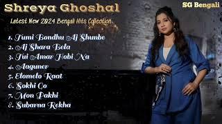 SHREYA GHOSHAL New 2024 Latest Hits Bengali Songs Collection| Tumi Bondhu Aj Shunbe | Aj Shara Bela