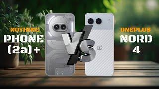 Ultimate Showdown: Nothing Phone 2a+ vs OnePlus Nord 4