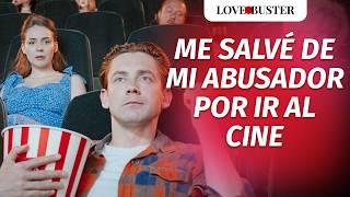 Me Salvé De Mi Abusador Porque Fui Al Cine | @LoveBusterEspanol