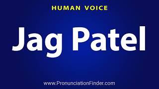 How To Pronounce Jag Patel