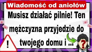 ️MUSISZ DZIAŁAĆ PILNIE... TEN CZŁOWIEK PRZYJDZIE DO TWOJEGO DOMU I... | WIADOMOŚĆ OD ANIOŁÓW