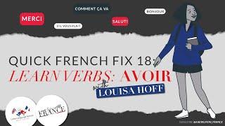 Quick Fix French 18: How to use AVOIR | Part of the Top 8 French Verbs