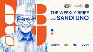 The Weekly Brief with Sandi Uno - 20 Mei 2024