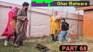 Khander ti Ghar Batwara | Part 68 | Kashmiri Drama