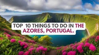 Discover the Azores: The Ultimate Guide to Top 10 Activities