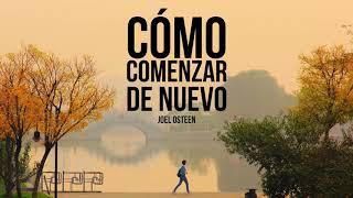 Cómo Comenzar una Nueva Vida - Por Joel Osteen