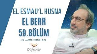 El Esmau’l Husna (El Berr) - 59.Bölüm - Muhammed Hüseyin (R.A.)