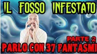 IL FOSSO INFESTATO #2  PARLO CON 37 FANTASMI 