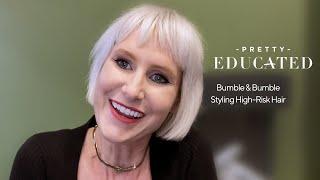 How to Style High-Risk Hair with Bumble and Bumble | PRETTY EDUCATED