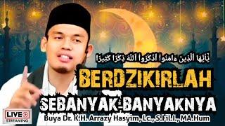 BERDZIKIRLAH SEBANYAK-BANYAKNYA - BUYA ARRAZY HASYIM