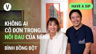 Không ai cô đơn trong nỗi đau của mình - Bình Bồng Bột | #haveasip EP112