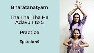 Bharatanatyam Basics: Tha Thai Tha Ha Adavu 1 to 5: Practice: Episode 49