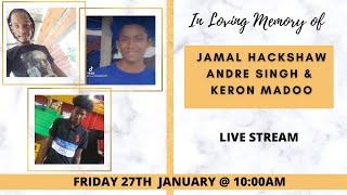 Celebrating the life of Jamal Hackshaw, Andre Singh & Keron Madoo