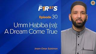 Umm Habiba (ra) - Part 1: A Dream Come True | The Firsts  | Dr. Omar Suleiman