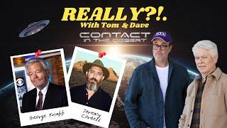 Contact in the Desert w/ GEORGE KNAPP & JEREMY CORBELL | REALLY?1. with Tom & Dave | EP. 49