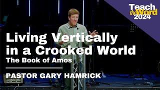 "Living Vertically in a Crooked World // Pastor Gary Hamrick // Teach the Word 2024