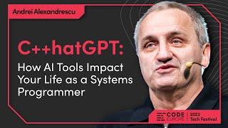 Code Europe 2023 Closing Keynote by Andrei Alexandrescu (@NVIDIA) – C++hatGPT & AI Tools' Impact