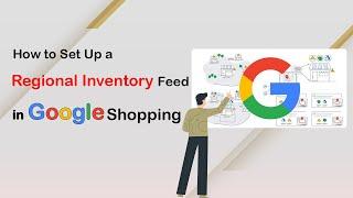 Step-by-Step Guide: How to Set Up a Regional Inventory Feed in Google Shopping