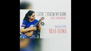 I DON'T KNOW MY NAME - GRACE VANDERWAAL| UKULELE COVER BY NEHA VERMA