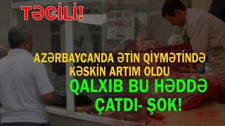 Azərbaycanda ətin qiymətində kəskin artım oldu - Bu həddə çatdı