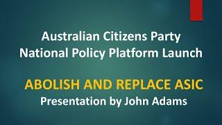 Abolish and replace ASIC - John Adams