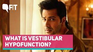 What is Vestibular Hypofunction that Varun Dhawan Has Been Diagnosed With?