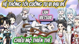 Hệ Thống Tố Cường Tu Vi Đại Đế Chiêu Mộ Thiên Thê | Lan VietSub