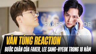 VĂN TÙNG REACTION BƯỚC CHÂN CỦA FAKER, LEE SANG-HYEOK TRONG 10 NĂM QUA | FAKER INSIDE