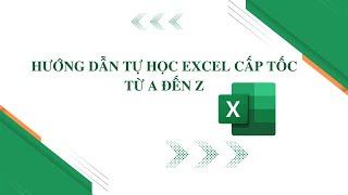 Tự Học Tin Học Văn Phòng - Bài 2: Tự Học Excel Cấp Tốc Toàn Tập Từ A Đến Z