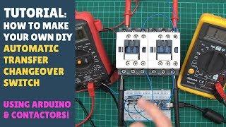 TUTORIAL: How to Make an Automatic Transfer Changeover Switch with Contactors & Arduino! (Misc)