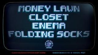 Can You Don't? | Money Lawn. Closet. Enema. Folding Socks.