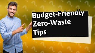 How Can I Live Sustainably on a Budget? 25 Free Zero-Waste Tips