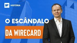 ENTENDA TUDO SOBRE O ESCÂNDALO DA WIRECARD | HISTÓRIABP