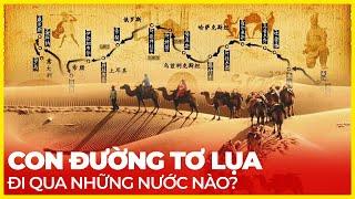 CON ĐƯỜNG TƠ LỤA ĐI QUA NHỮNG NƯỚC NÀO?