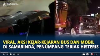 Viral, Aksi Kejar-kejaran Bus dan Mobil di Samarinda, Penumpang Teriak Histeris